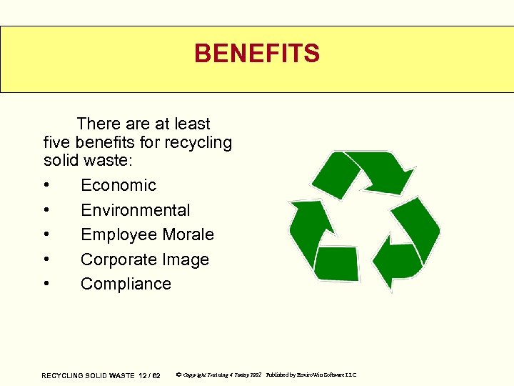 BENEFITS There at least five benefits for recycling solid waste: • Economic • Environmental