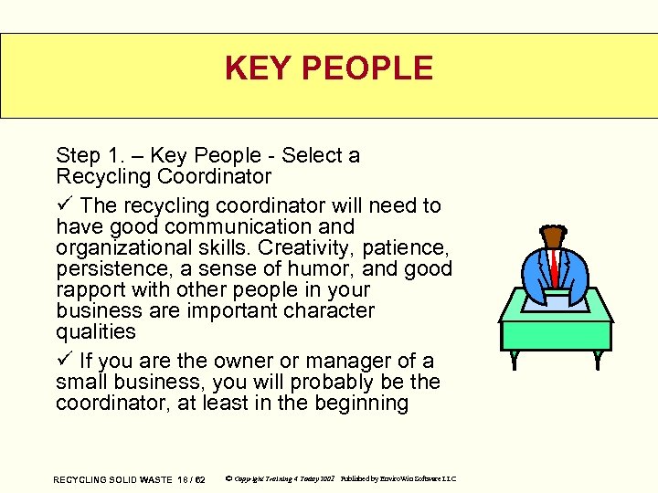 KEY PEOPLE Step 1. – Key People - Select a Recycling Coordinator ü The