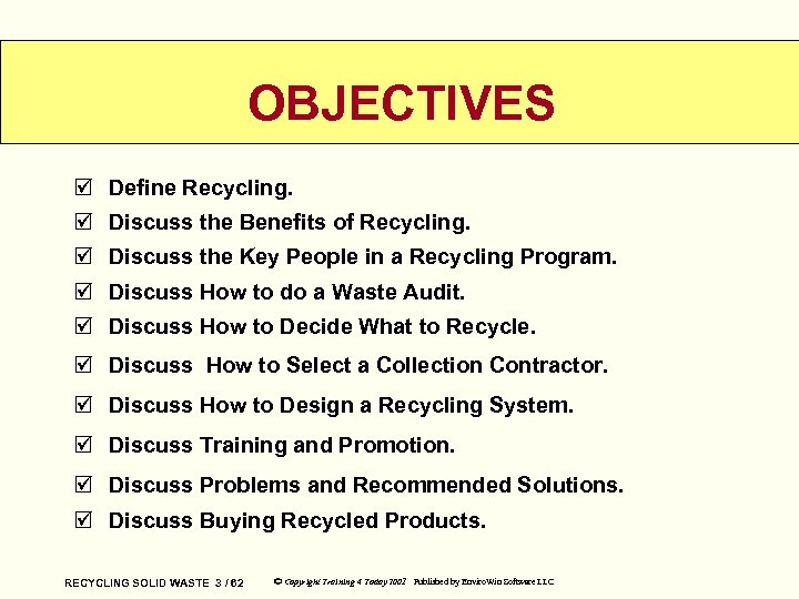 OBJECTIVES þ Define Recycling. þ Discuss the Benefits of Recycling. þ Discuss the Key