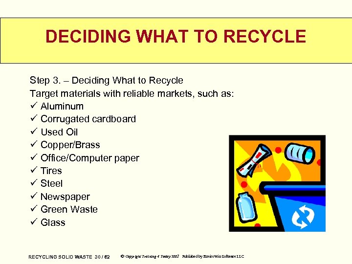 DECIDING WHAT TO RECYCLE Step 3. – Deciding What to Recycle Target materials with