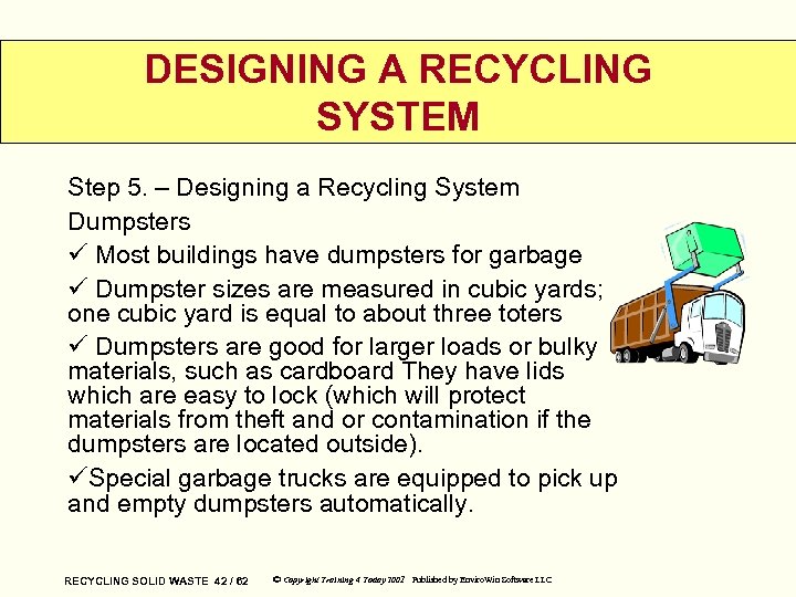 DESIGNING A RECYCLING SYSTEM Step 5. – Designing a Recycling System Dumpsters ü Most