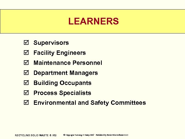 LEARNERS þ Supervisors þ Facility Engineers þ Maintenance Personnel þ Department Managers þ Building