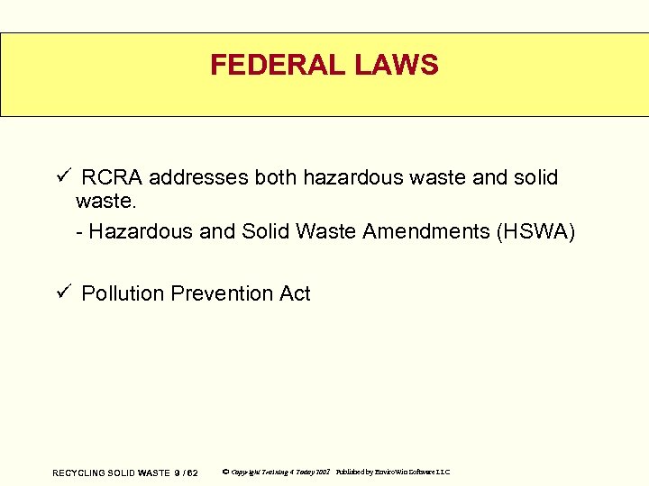 FEDERAL LAWS ü RCRA addresses both hazardous waste and solid waste. - Hazardous and