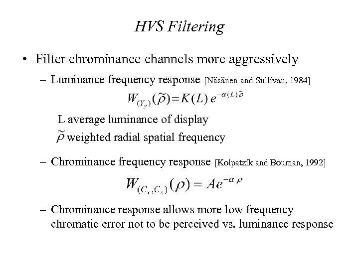 HVS Filtering • Filter chrominance channels more aggressively – Luminance frequency response [Näsänen and