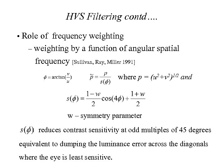 HVS Filtering contd…. • Role of frequency weighting – weighting by a function of