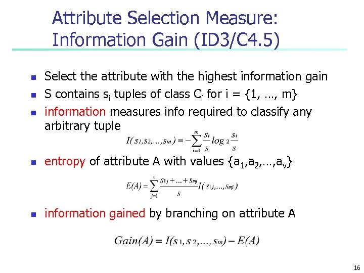 Attribute Selection Measure: Information Gain (ID 3/C 4. 5) n n n Select the