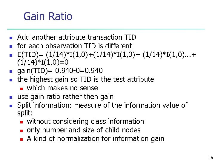 Gain Ratio n n n n Add another attribute transaction TID for each observation