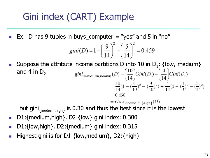 Gini index (CART) Example n n Ex. D has 9 tuples in buys_computer =