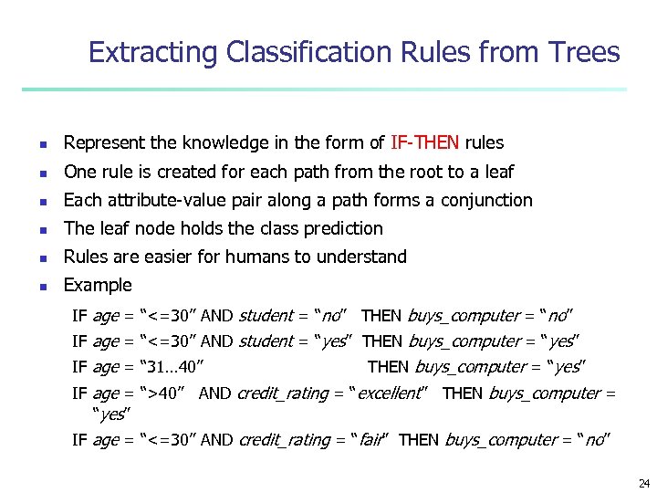 Extracting Classification Rules from Trees n Represent the knowledge in the form of IF-THEN