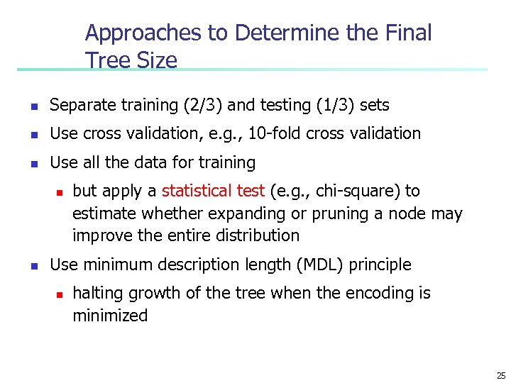 Approaches to Determine the Final Tree Size n Separate training (2/3) and testing (1/3)