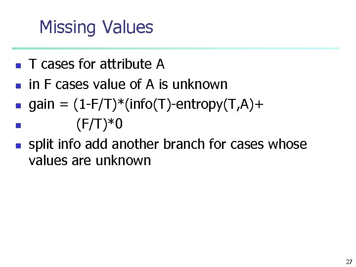 Missing Values n n n T cases for attribute A in F cases value