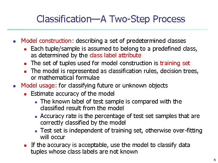 Classification—A Two-Step Process n n Model construction: describing a set of predetermined classes n