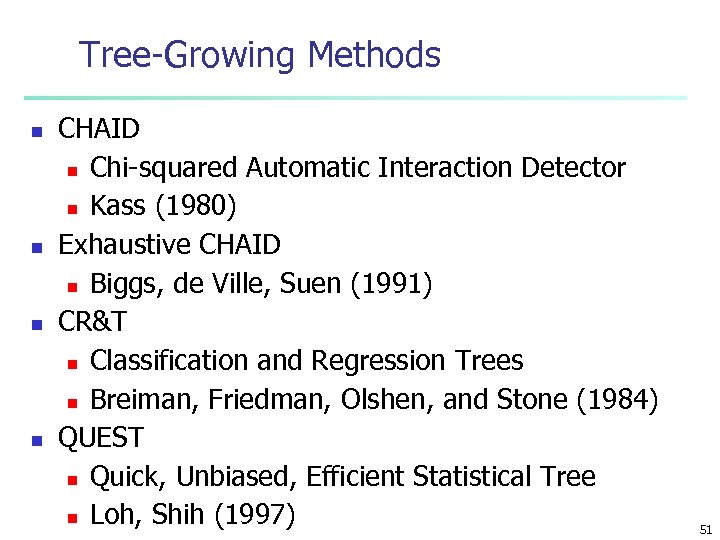 Tree-Growing Methods n n CHAID n Chi-squared Automatic Interaction Detector n Kass (1980) Exhaustive