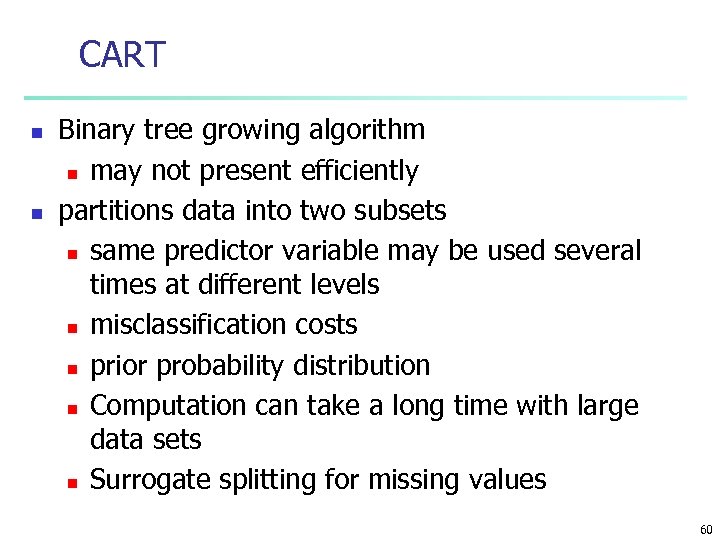 CART n n Binary tree growing algorithm n may not present efficiently partitions data