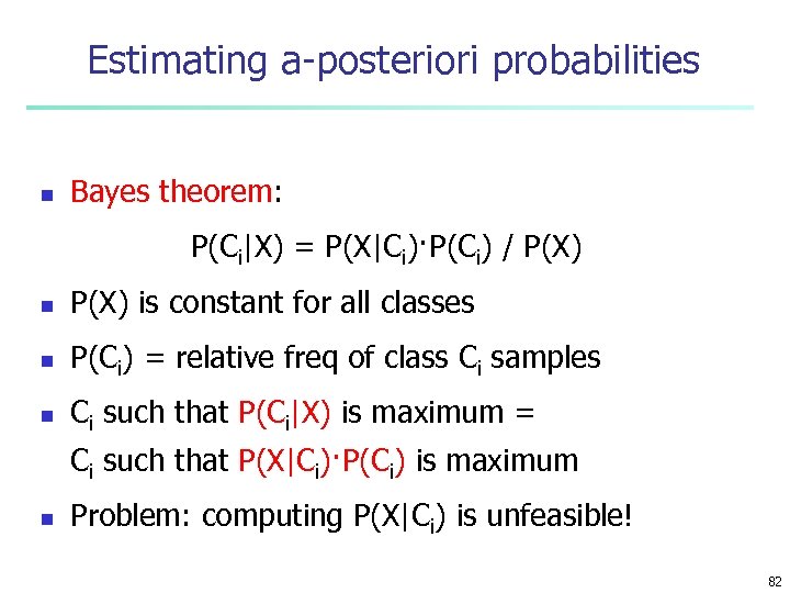 Estimating a-posteriori probabilities n Bayes theorem: P(Ci|X) = P(X|Ci)·P(Ci) / P(X) n P(X) is