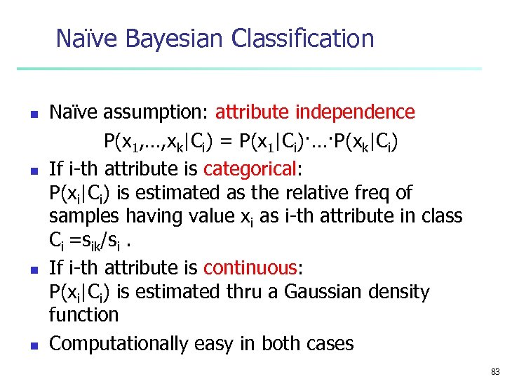 Naïve Bayesian Classification n n Naïve assumption: attribute independence P(x 1, …, xk|Ci) =