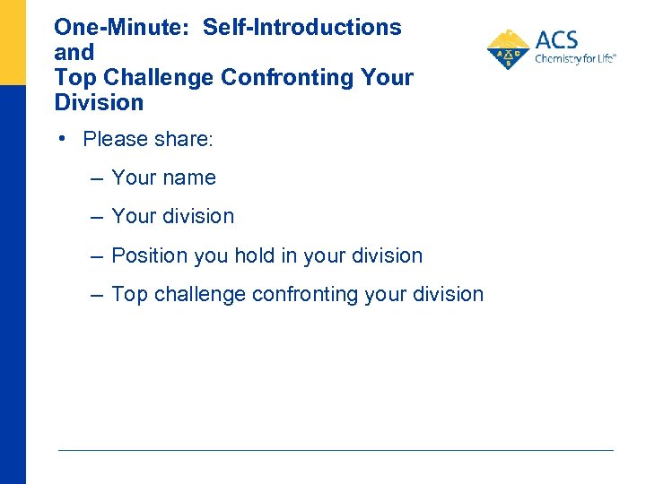 One-Minute: Self-Introductions and Top Challenge Confronting Your Division • Please share: – Your name