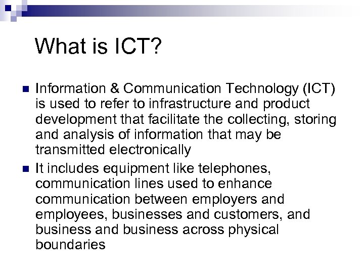 What is ICT? n n Information & Communication Technology (ICT) is used to refer