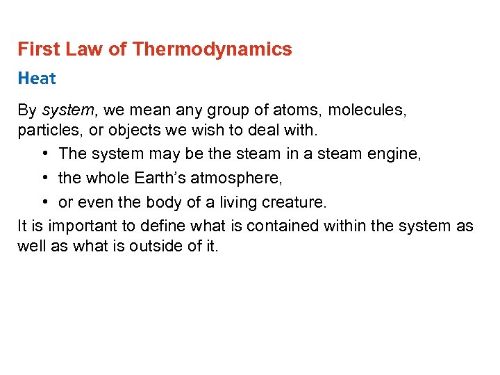 First Law of Thermodynamics Heat By system, we mean any group of atoms, molecules,