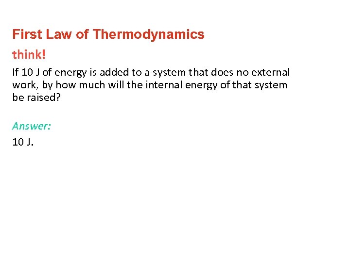 First Law of Thermodynamics think! If 10 J of energy is added to a