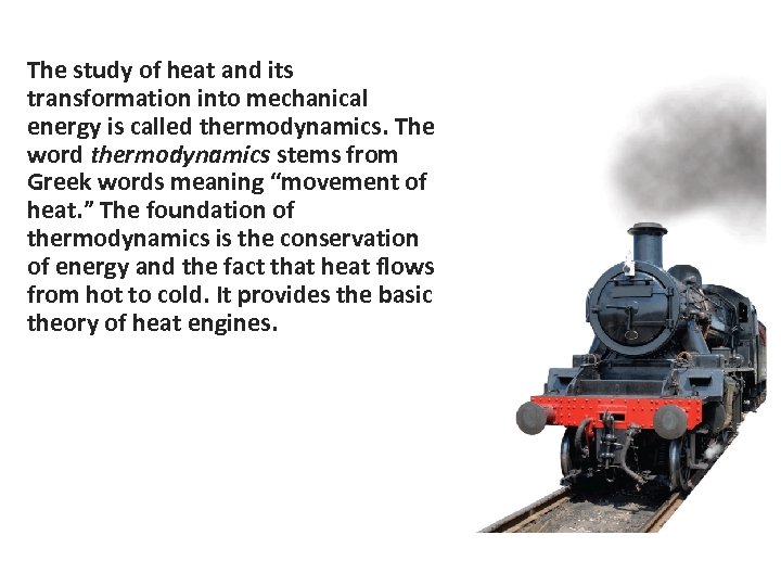 The study of heat and its transformation into mechanical energy is called thermodynamics. The