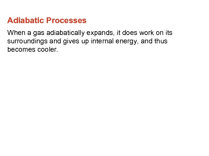 Adiabatic Processes When a gas adiabatically expands, it does work on its surroundings and