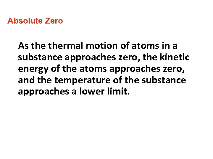 Absolute Zero As thermal motion of atoms in a substance approaches zero, the kinetic