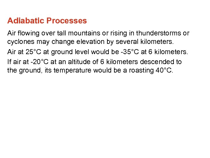 Adiabatic Processes Air flowing over tall mountains or rising in thunderstorms or cyclones may