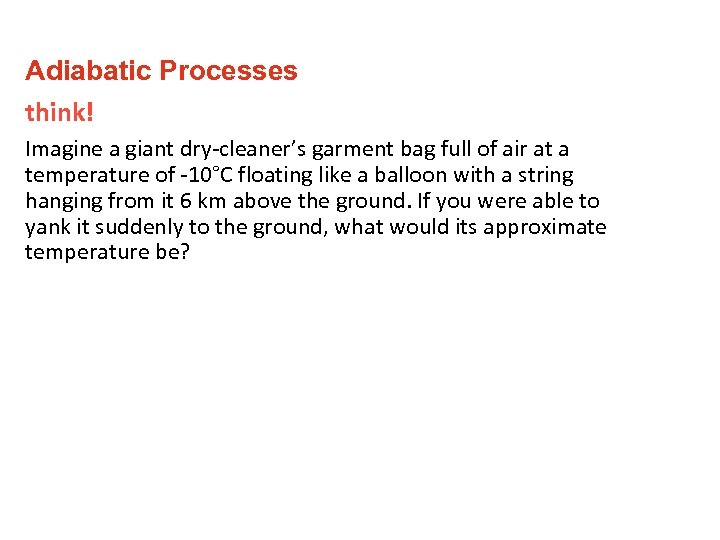 Adiabatic Processes think! Imagine a giant dry-cleaner’s garment bag full of air at a