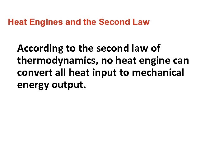 Heat Engines and the Second Law According to the second law of thermodynamics, no