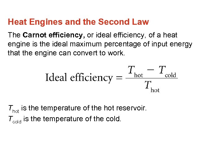 Heat Engines and the Second Law The Carnot efficiency, or ideal efficiency, of a