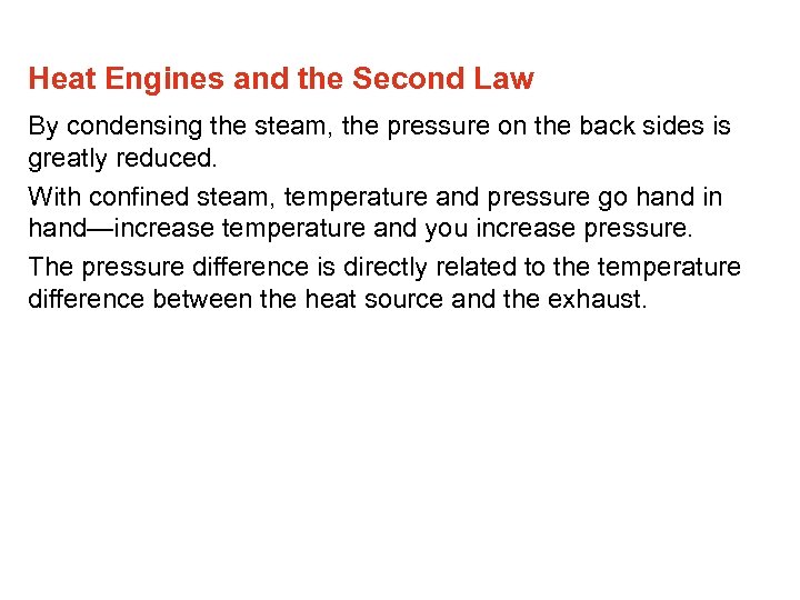 Heat Engines and the Second Law By condensing the steam, the pressure on the