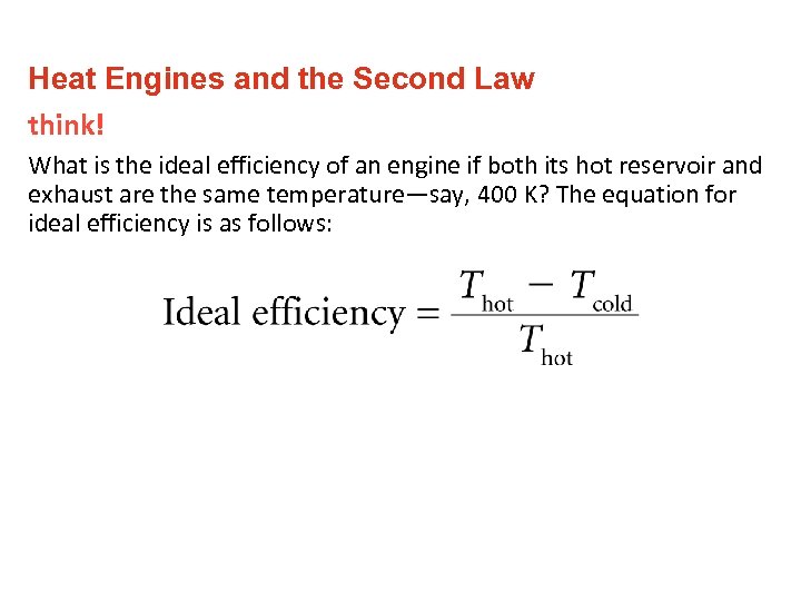 Heat Engines and the Second Law think! What is the ideal efficiency of an
