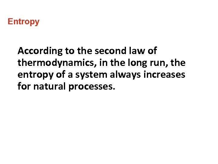Entropy According to the second law of thermodynamics, in the long run, the entropy