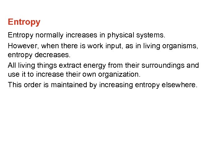 Entropy normally increases in physical systems. However, when there is work input, as in