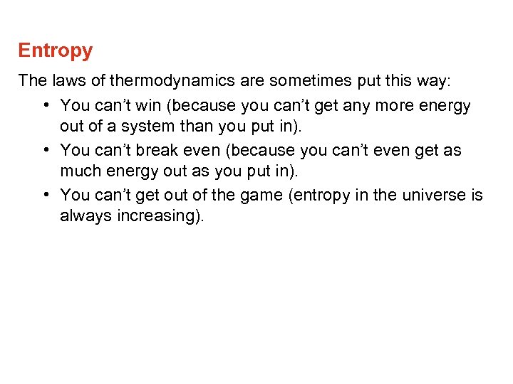 Entropy The laws of thermodynamics are sometimes put this way: • You can’t win