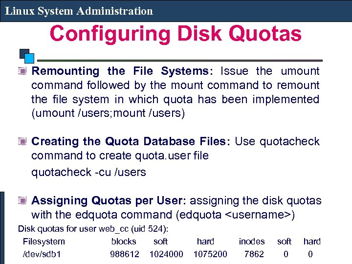 Linux System Administration Configuring Disk Quotas Remounting the File Systems: Issue the umount command