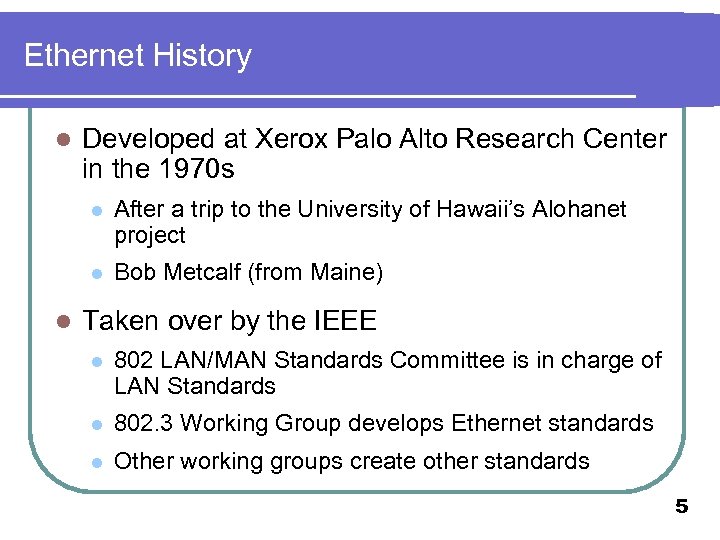 Ethernet History l Developed at Xerox Palo Alto Research Center in the 1970 s