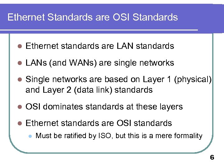 Ethernet Standards are OSI Standards l Ethernet standards are LAN standards l LANs (and