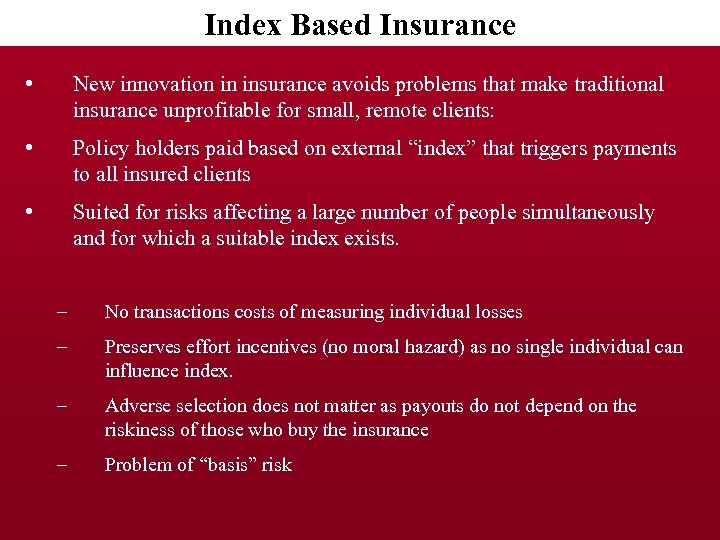 Index Based Insurance • • New innovation in insurance avoids problems that make traditional