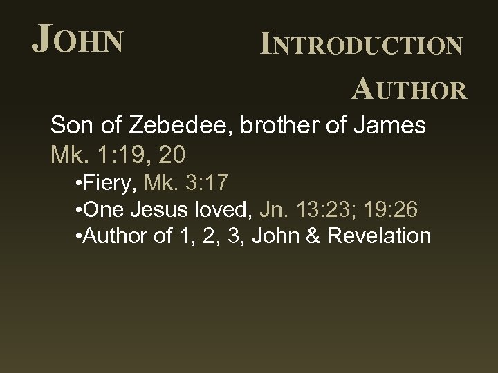 JOHN INTRODUCTION AUTHOR Son of Zebedee, brother of James Mk. 1: 19, 20 •