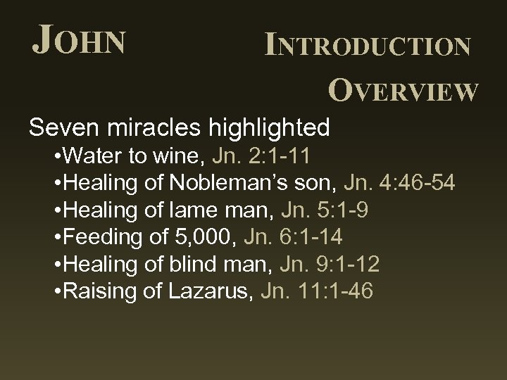 JOHN INTRODUCTION OVERVIEW Seven miracles highlighted • Water to wine, Jn. 2: 1 -11