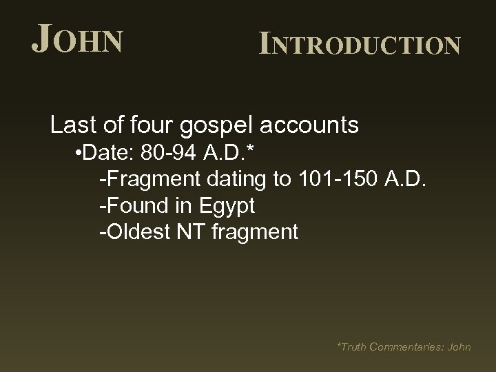 JOHN INTRODUCTION Last of four gospel accounts • Date: 80 -94 A. D. *