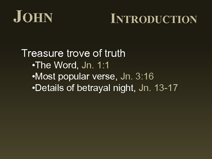 JOHN INTRODUCTION Treasure trove of truth • The Word, Jn. 1: 1 • Most