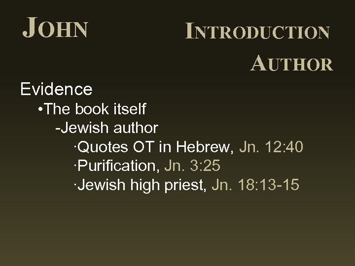 JOHN INTRODUCTION AUTHOR Evidence • The book itself -Jewish author ∙Quotes OT in Hebrew,