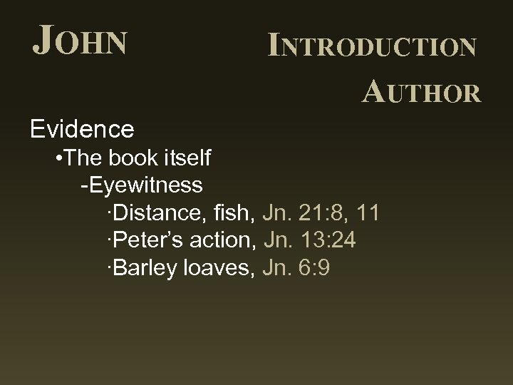 JOHN INTRODUCTION AUTHOR Evidence • The book itself -Eyewitness ∙Distance, fish, Jn. 21: 8,