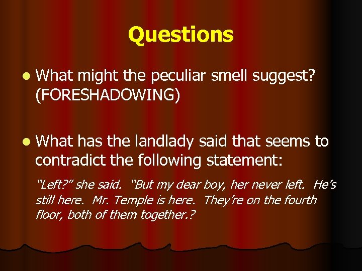 Questions l What might the peculiar smell suggest? (FORESHADOWING) l What has the landlady