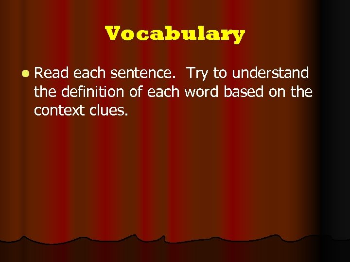 Vocabulary l Read each sentence. Try to understand the definition of each word based