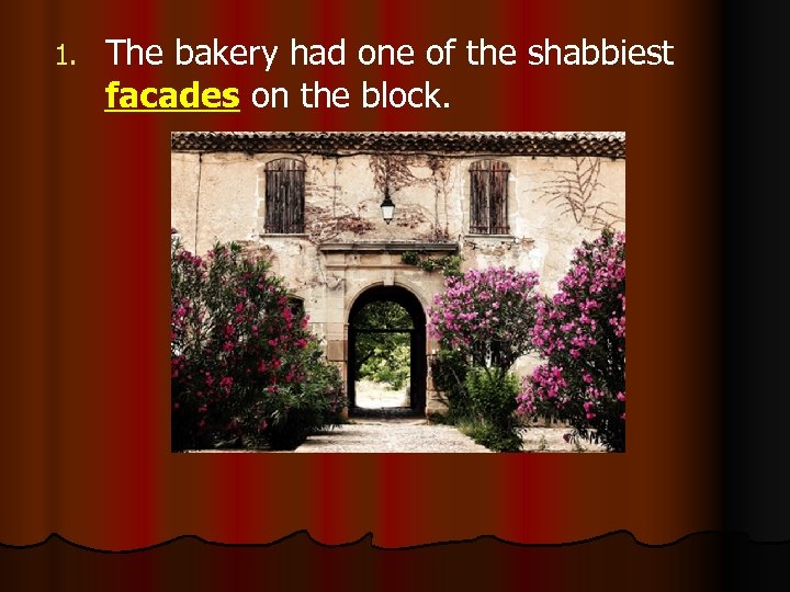 1. The bakery had one of the shabbiest facades on the block. 