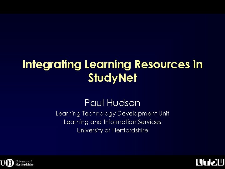 Integrating Learning Resources in Study. Net Paul Hudson Learning Technology Development Unit Learning and